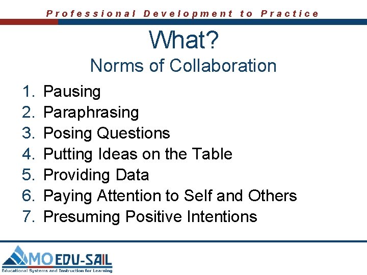 Professional Development to Practice What? Norms of Collaboration 1. 2. 3. 4. 5. 6.