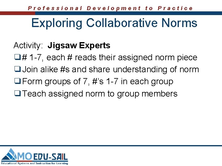 Professional Development to Practice Exploring Collaborative Norms Activity: Jigsaw Experts ❑# 1 -7, each