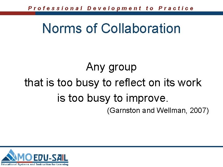 Professional Development to Practice Norms of Collaboration Any group that is too busy to