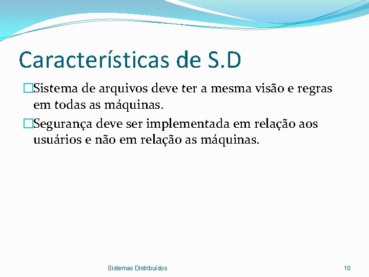 Características de S. D �Sistema de arquivos deve ter a mesma visão e regras