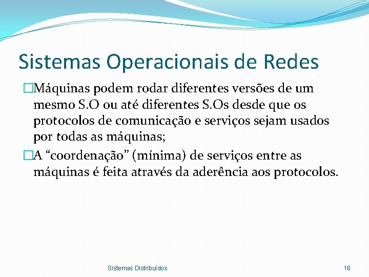 Sistemas Operacionais de Redes �Máquinas podem rodar diferentes versões de um mesmo S. O