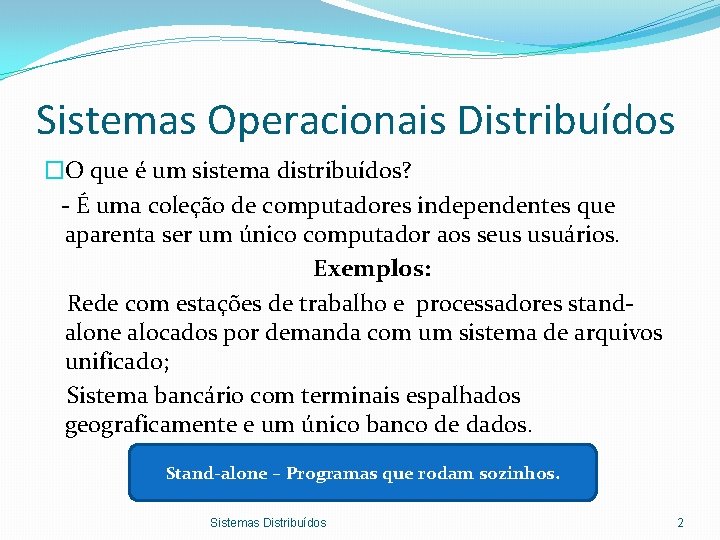 Sistemas Operacionais Distribuídos �O que é um sistema distribuídos? - É uma coleção de