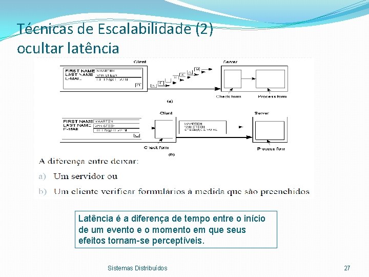 Técnicas de Escalabilidade (2) ocultar latência Latência é a diferença de tempo entre o