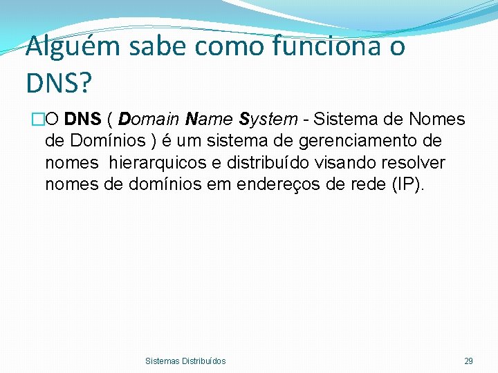 Alguém sabe como funciona o DNS? �O DNS ( Domain Name System - Sistema