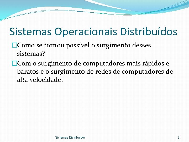 Sistemas Operacionais Distribuídos �Como se tornou possível o surgimento desses sistemas? �Com o surgimento