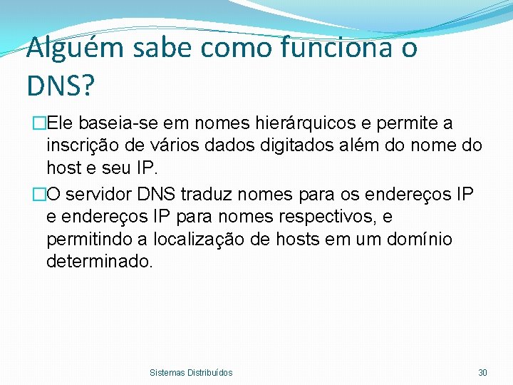 Alguém sabe como funciona o DNS? �Ele baseia-se em nomes hierárquicos e permite a