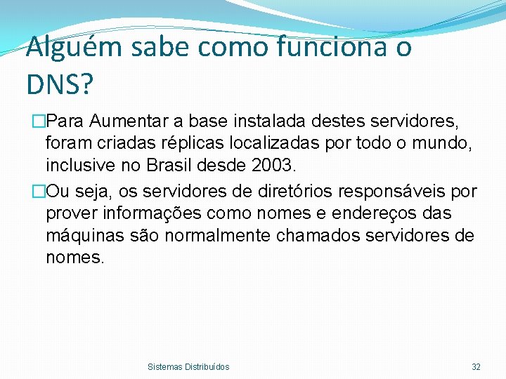 Alguém sabe como funciona o DNS? �Para Aumentar a base instalada destes servidores, foram