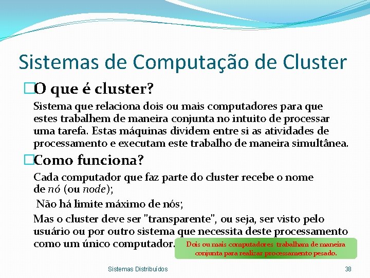 Sistemas de Computação de Cluster �O que é cluster? Sistema que relaciona dois ou