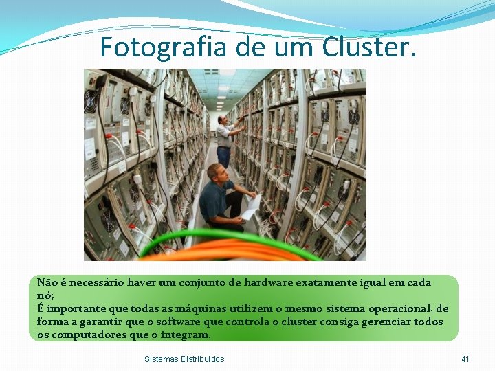 Fotografia de um Cluster. Não é necessário haver um conjunto de hardware exatamente igual