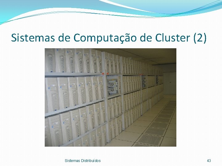 Sistemas de Computação de Cluster (2) Sistemas Distribuídos 43 