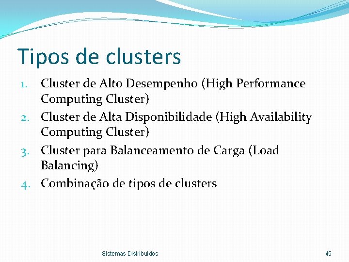 Tipos de clusters Cluster de Alto Desempenho (High Performance Computing Cluster) 2. Cluster de