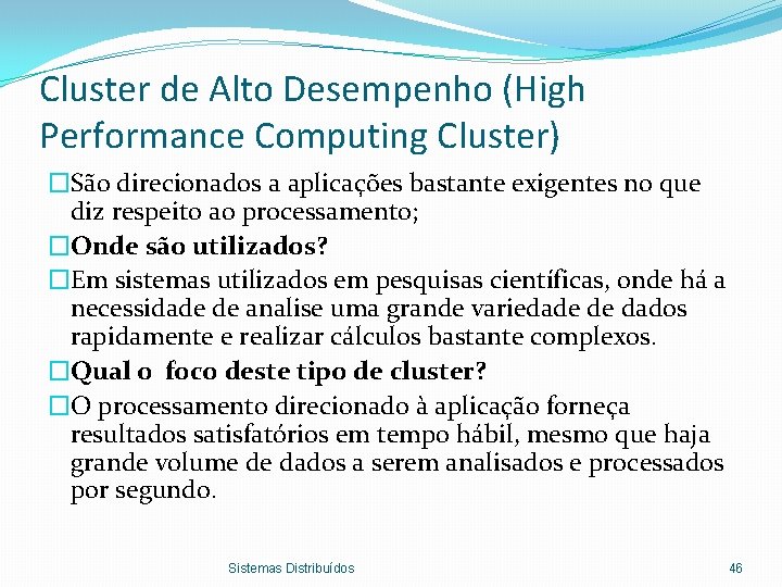 Cluster de Alto Desempenho (High Performance Computing Cluster) �São direcionados a aplicações bastante exigentes