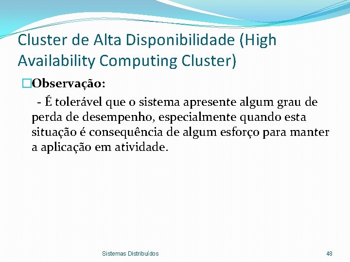 Cluster de Alta Disponibilidade (High Availability Computing Cluster) �Observação: - É tolerável que o