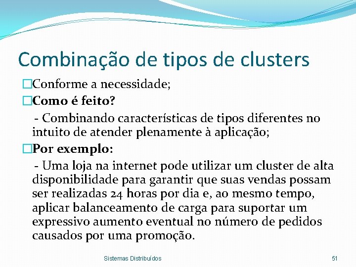 Combinação de tipos de clusters �Conforme a necessidade; �Como é feito? - Combinando características