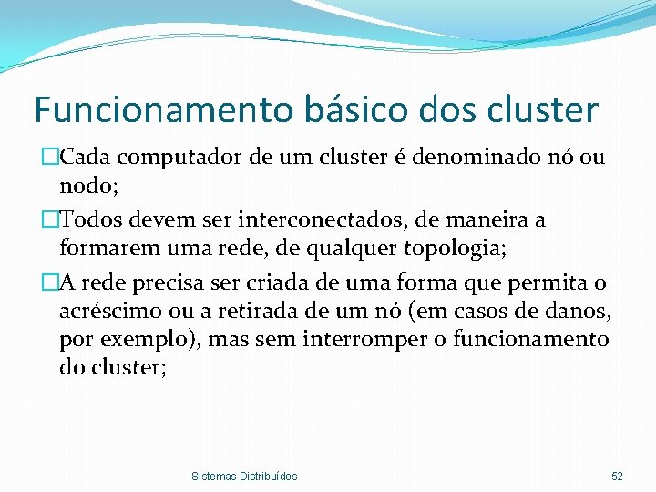 Funcionamento básico dos cluster �Cada computador de um cluster é denominado nó ou nodo;