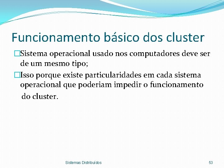 Funcionamento básico dos cluster �Sistema operacional usado nos computadores deve ser de um mesmo