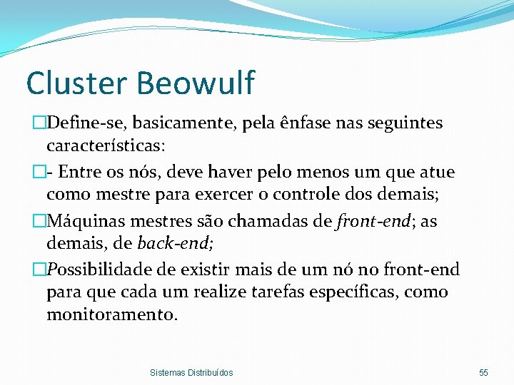 Cluster Beowulf �Define-se, basicamente, pela ênfase nas seguintes características: �- Entre os nós, deve