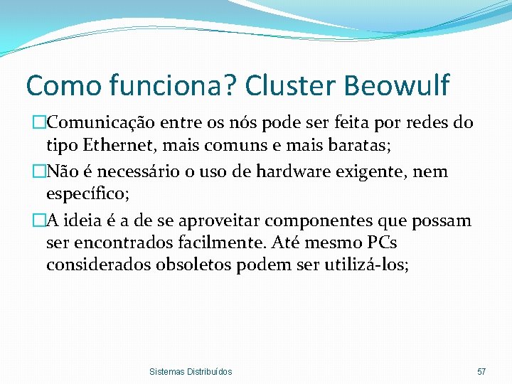 Como funciona? Cluster Beowulf �Comunicação entre os nós pode ser feita por redes do