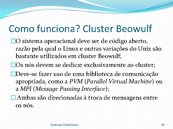 Como funciona? Cluster Beowulf �O sistema operacional deve ser de código aberto, razão pela