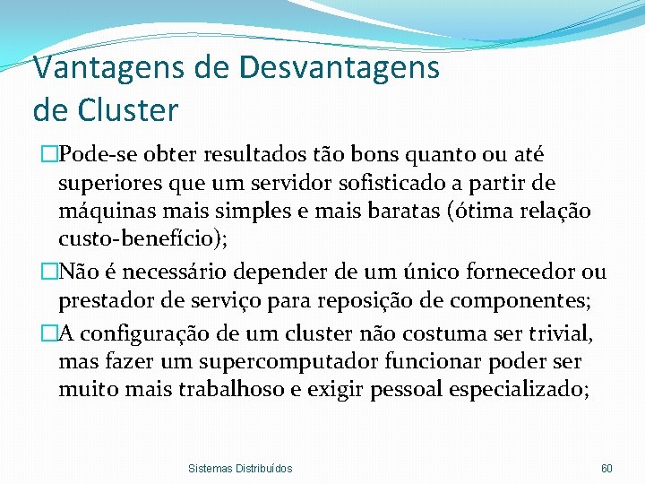 Vantagens de Desvantagens de Cluster �Pode-se obter resultados tão bons quanto ou até superiores