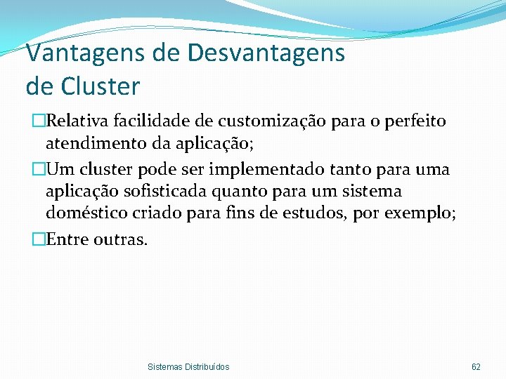 Vantagens de Desvantagens de Cluster �Relativa facilidade de customização para o perfeito atendimento da