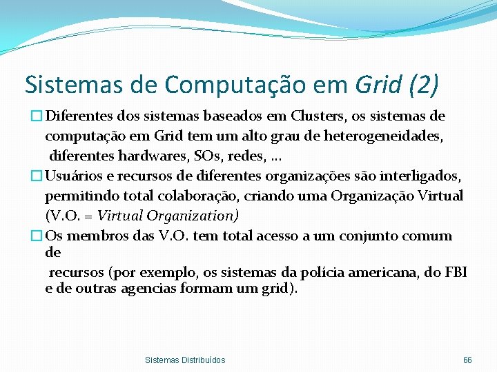 Sistemas de Computação em Grid (2) �Diferentes dos sistemas baseados em Clusters, os sistemas