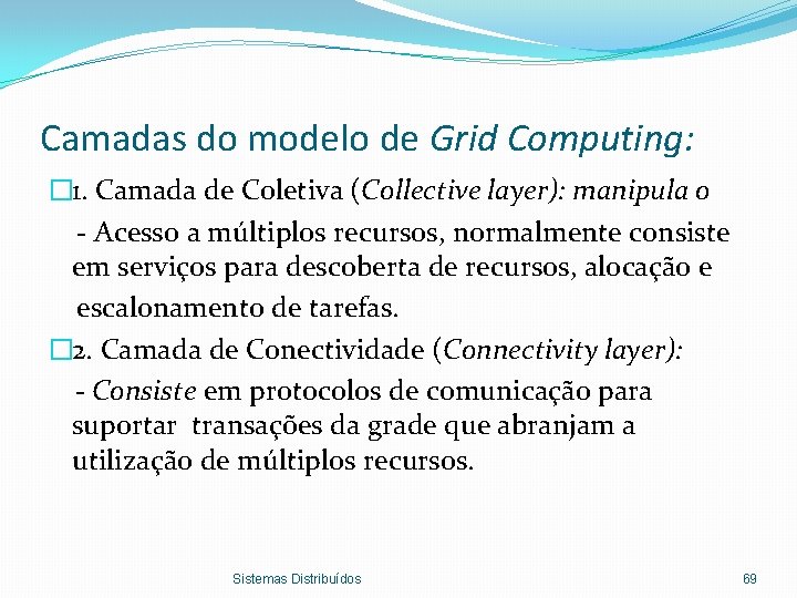 Camadas do modelo de Grid Computing: � 1. Camada de Coletiva (Collective layer): manipula