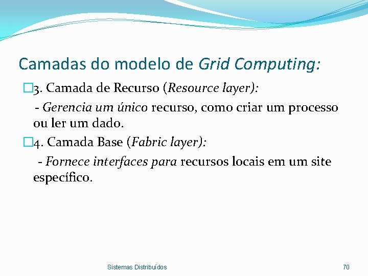 Camadas do modelo de Grid Computing: � 3. Camada de Recurso (Resource layer): -