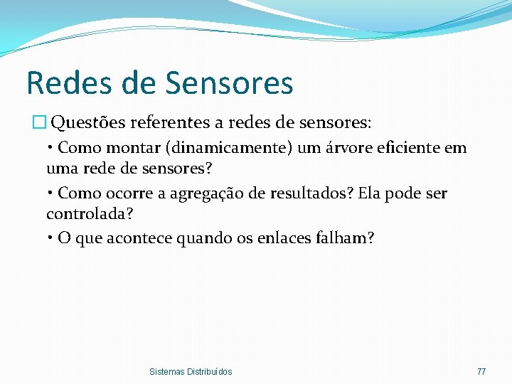 Redes de Sensores � Questões referentes a redes de sensores: • Como montar (dinamicamente)