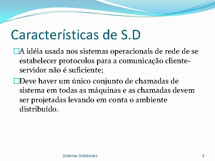 Características de S. D �A idéia usada nos sistemas operacionais de rede de se