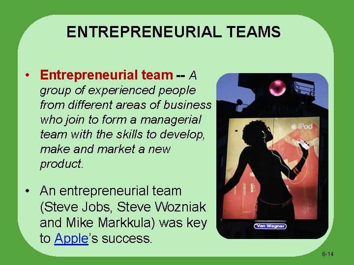 ENTREPRENEURIAL TEAMS • Entrepreneurial team -- A group of experienced people from different areas