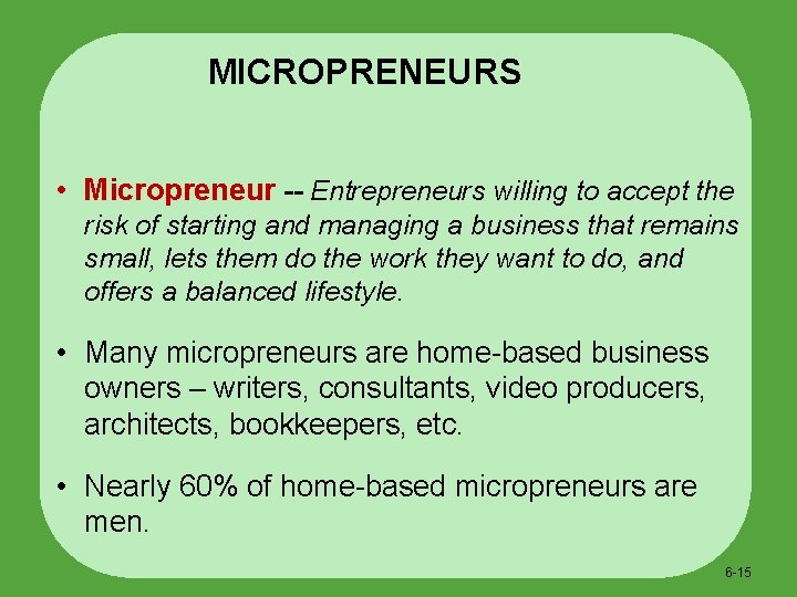 MICROPRENEURS • Micropreneur -- Entrepreneurs willing to accept the risk of starting and managing