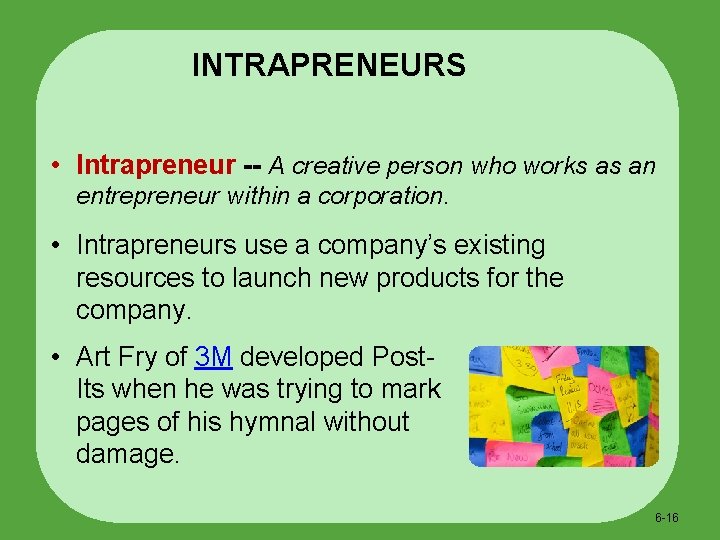 INTRAPRENEURS • Intrapreneur -- A creative person who works as an entrepreneur within a