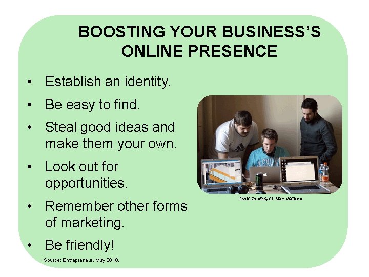 BOOSTING YOUR BUSINESS’S ONLINE PRESENCE • Establish an identity. • Be easy to find.