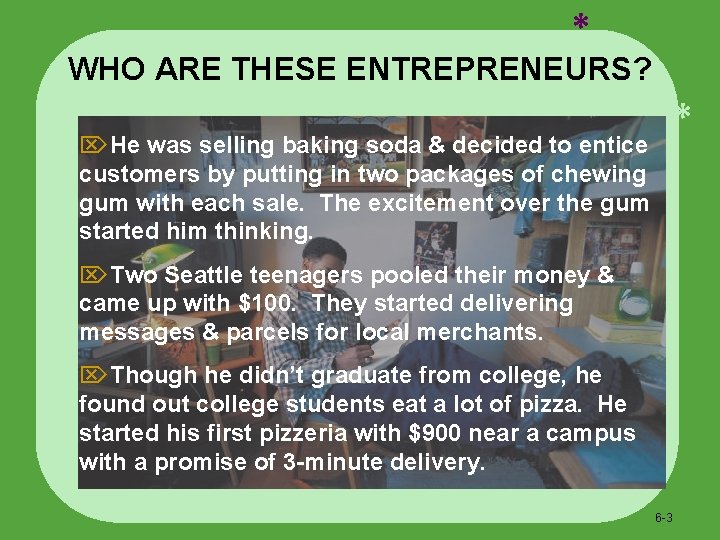 * WHO ARE THESE ENTREPRENEURS? * ÖHe was selling baking soda & decided to