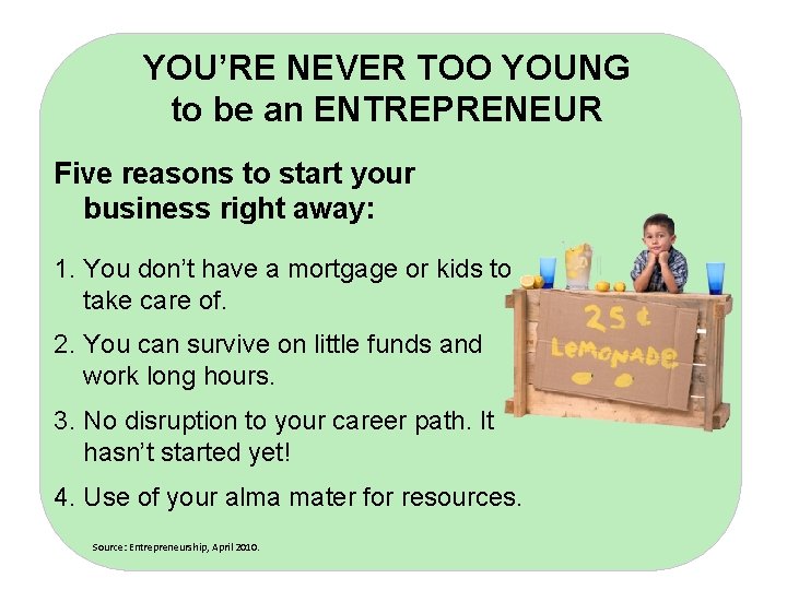 YOU’RE NEVER TOO YOUNG to be an ENTREPRENEUR Five reasons to start your business
