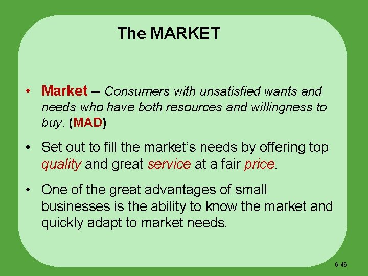 The MARKET • Market -- Consumers with unsatisfied wants and needs who have both