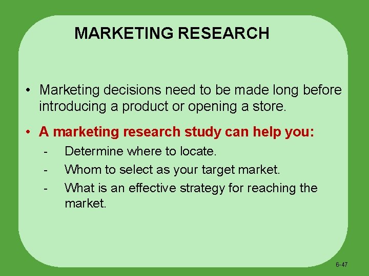 MARKETING RESEARCH • Marketing decisions need to be made long before introducing a product