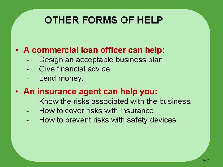 OTHER FORMS OF HELP • A commercial loan officer can help: - Design an