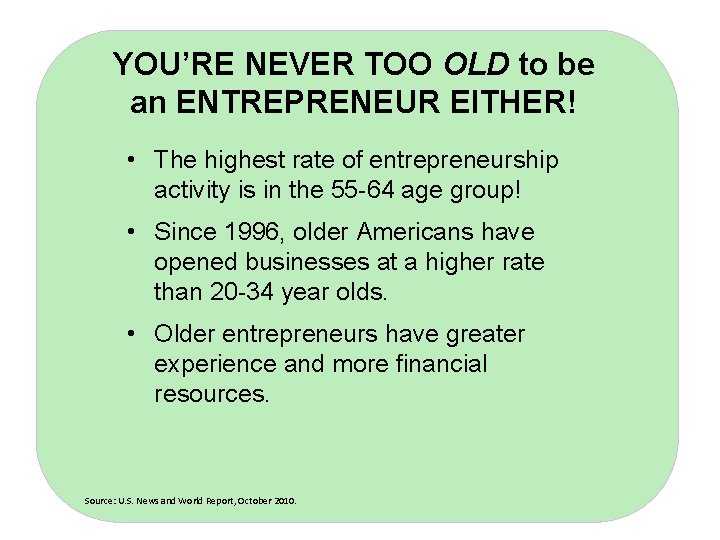 YOU’RE NEVER TOO OLD to be an ENTREPRENEUR EITHER! • The highest rate of