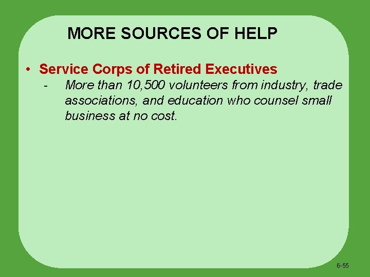 MORE SOURCES OF HELP • Service Corps of Retired Executives - More than 10,