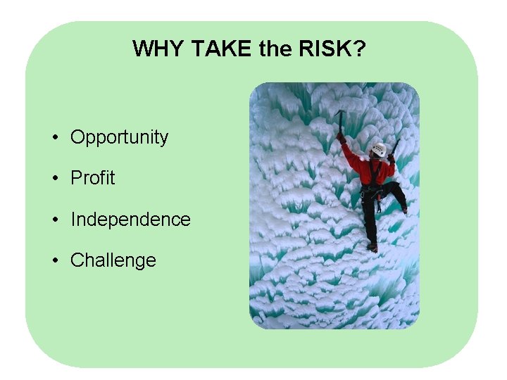 WHY TAKE the RISK? • Opportunity • Profit • Independence • Challenge 6 -6