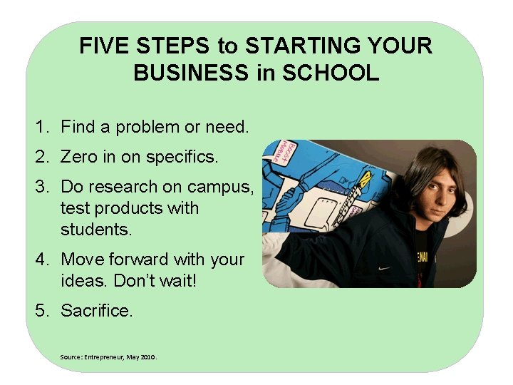 FIVE STEPS to STARTING YOUR BUSINESS in SCHOOL 1. Find a problem or need.