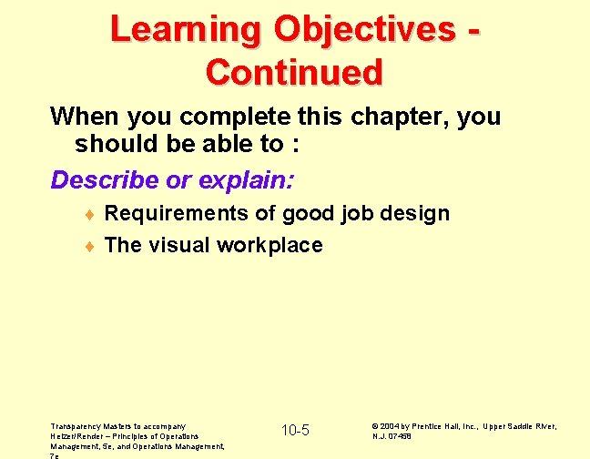 Learning Objectives Continued When you complete this chapter, you should be able to :