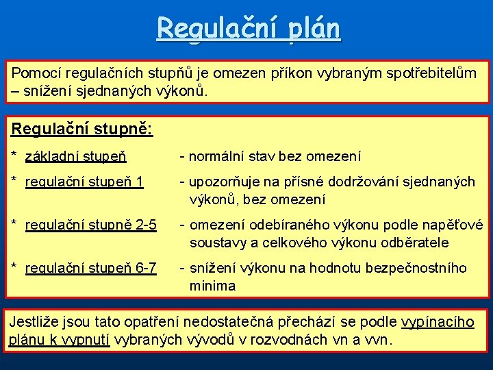 Regulační plán Pomocí regulačních stupňů je omezen příkon vybraným spotřebitelům – snížení sjednaných výkonů.