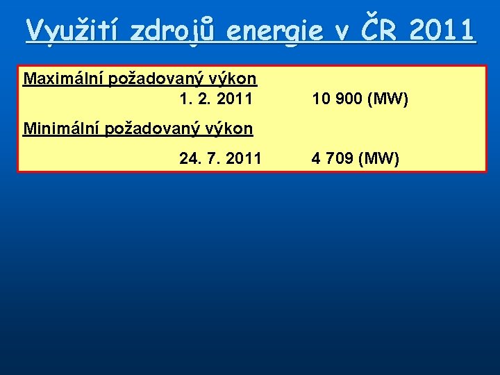 Využití zdrojů energie v ČR 2011 Maximální požadovaný výkon 1. 2. 2011 10 900