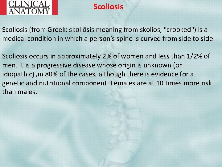 Scoliosis (from Greek: skoliōsis meaning from skolios, "crooked") is a medical condition in which