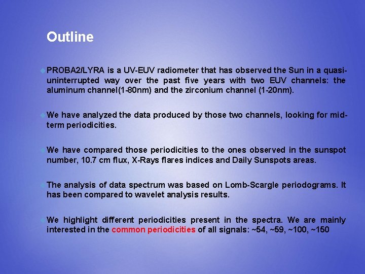 Outline PROBA 2/LYRA is a UV-EUV radiometer that has observed the Sun in a