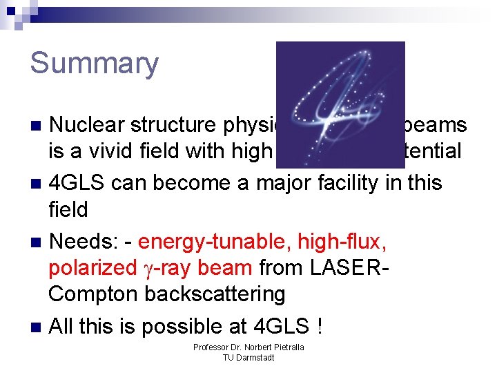 Summary Nuclear structure physics with -ray beams is a vivid field with high discovery