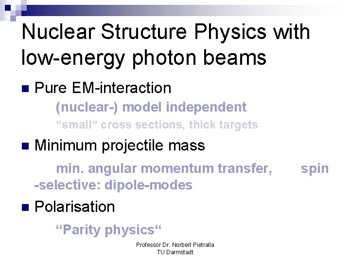 Nuclear Structure Physics with low-energy photon beams n Pure EM-interaction (nuclear-) model independent “small“